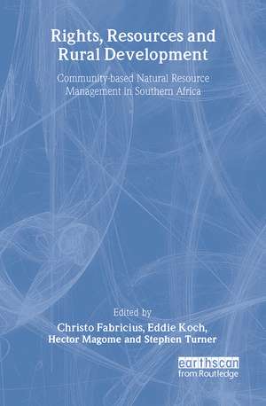 Rights Resources and Rural Development: Community-based Natural Resource Management in Southern Africa de Christo Fabricius