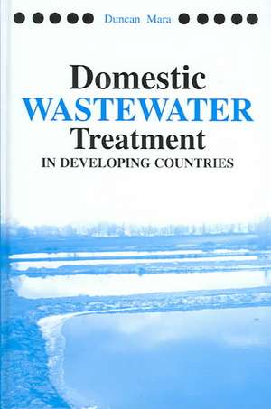 Domestic Wastewater Treatment in Developing Countries de Duncan Mara