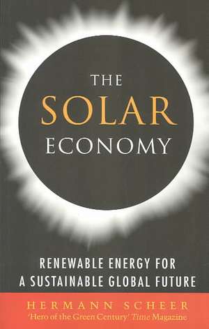 The Solar Economy: Renewable Energy for a Sustainable Global Future de Hermann Scheer