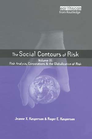 Social Contours of Risk: Volume II: Risk Analysis, Corporations and the Globalization of Risk de Roger E Kasperson