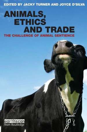 Animals, Ethics and Trade: The Challenge of Animal Sentience de Joyce D'Silva