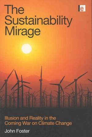 The Sustainability Mirage: Illusion and Reality in the Coming War on Climate Change de John Foster