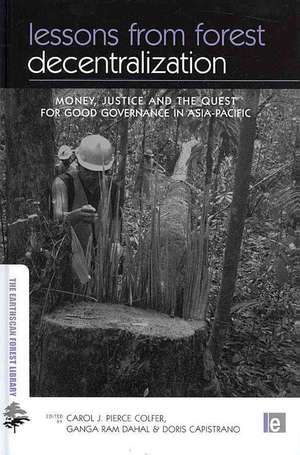 Lessons from Forest Decentralization: Money, Justice and the Quest for Good Governance in Asia-Pacific de Carol Colfer Pierce J