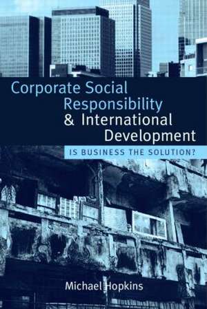 Corporate Social Responsibility and International Development: Is Business the Solution? de Michael Hopkins