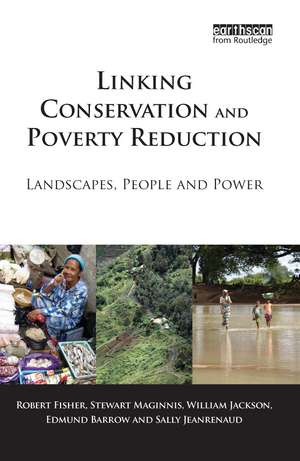 Linking Conservation and Poverty Reduction: Landscapes, People and Power de Robert Fisher