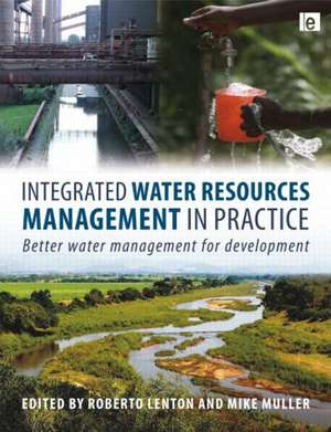 Integrated Water Resources Management in Practice: Better Water Management for Development de Roberto Lenton