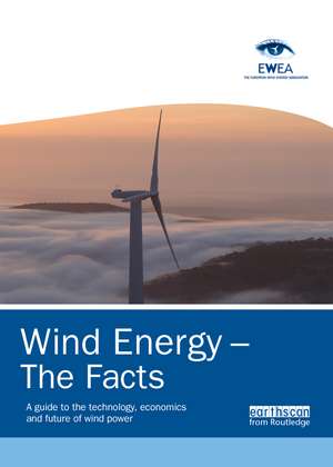 Wind Energy – The Facts: A Guide to the Technology, Economics and Future of Wind Power de European Wind Energy Association