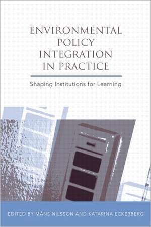 Environmental Policy Integration in Practice: Shaping Institutions for Learning de Mans Nilsson