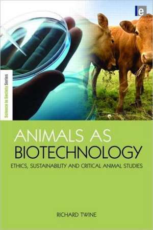 Animals as Biotechnology: Ethics, Sustainability and Critical Animal Studies de Richard Twine
