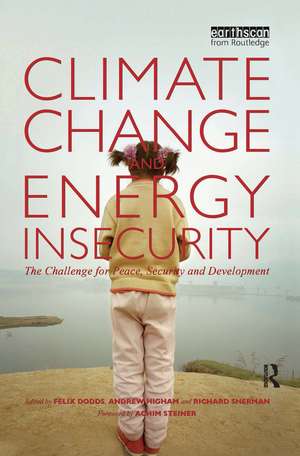 Climate Change and Energy Insecurity: The Challenge for Peace, Security and Development de Felix Dodds