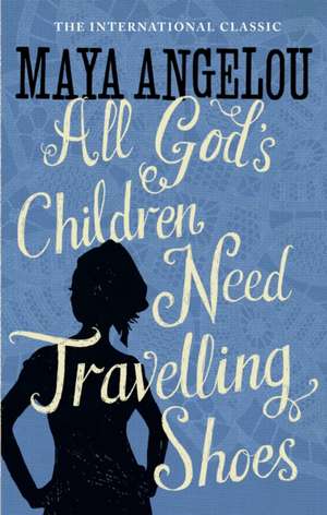 All God's Children Need Travelling Shoes de Maya Angelou