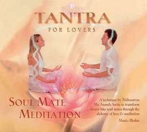 Tantra for Lovers: Soul Mate Meditation de Mahasatvaa Ma Ananda Sarita