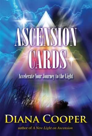 Ascension Cards: Accelerate Your Journey to the Light de Diana Cooper