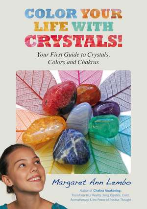 Color Your Life with Crystals: Your First Guide to Crystals, Colors and Chakras de Margaret Ann Lembo