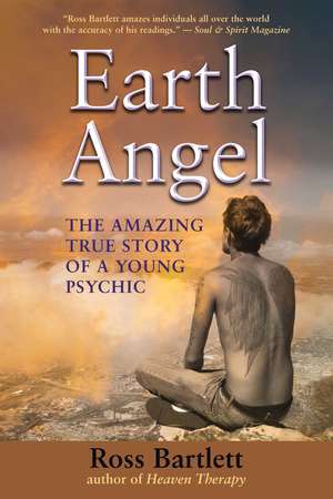 Earth Angel: The Amazing True Story of a Young Psychic de Ross Bartlett