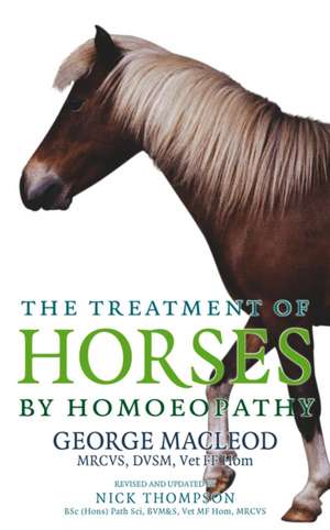 Treatment of Horses by Homoeopathy: How to Live a Natural Lifestyle in the 21st Century de George MacLeod