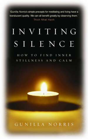 Inviting Silence: How to Find Inner Stillness and Calm. Gunilla Norris de Gunilla Brodde Norris