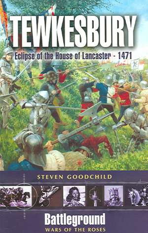 Tewkesbury: Eclipse of the House of Lancaster 1471 de Steven Goodchild