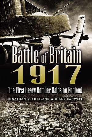 Battle of Britain 1917: The First Heavy Bomber Raids on England de JONATHAN SUTHERLAND