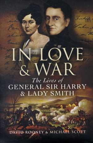 In Love & War: The Lives of General Sir Harry & Lady Smith de David Rooney