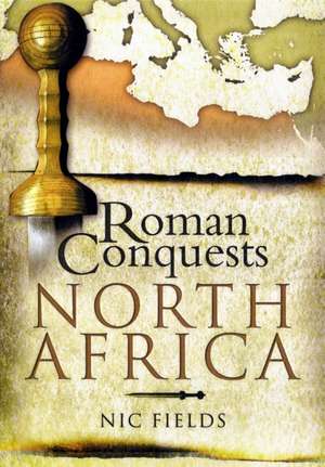 Roman Conquests: North Africa de Nic Fields