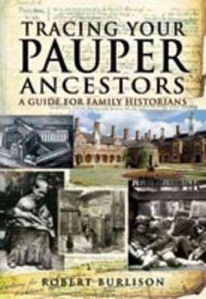 Tracing Your Pauper Ancestors de Robert Burlison