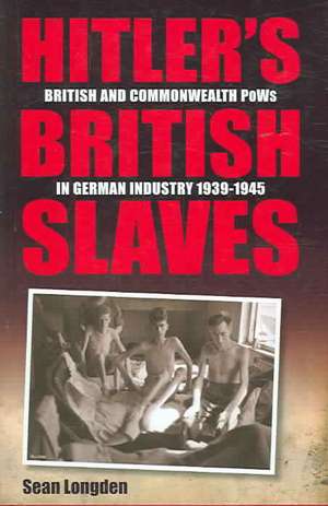 Hitlers British Slaves de Sean Longden