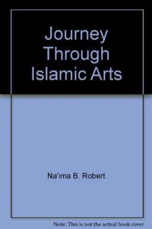 Robert, N: Journey Through Islamic Arts de NA'IMA BINT ROBERT