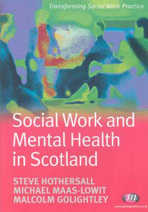 Social Work and Mental Health in Scotland de Steve Hothersall