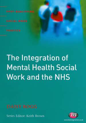 The Integration of Mental Health Social Work and the NHS de Daisy Bogg