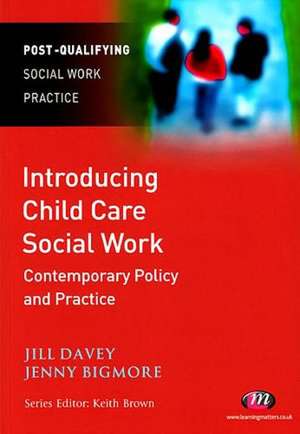 Introducing Child Care Social Work: Contemporary Policy and Practice de Jill Davey