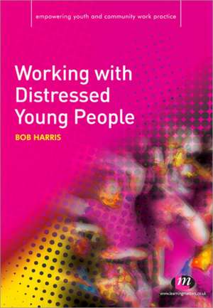 Working with Distressed Young People de Bob Harris