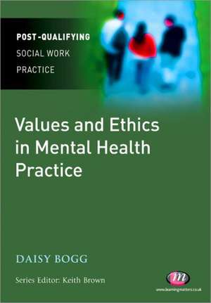 Values and Ethics in Mental Health Practice de Daisy Bogg