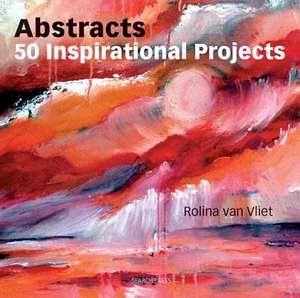 Abstracts: 50 Inspirational Projects de Rolina Van Vliet