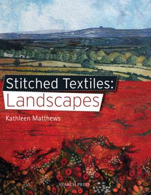 Stitched Textiles: Landscapes de Kathleen Matthews