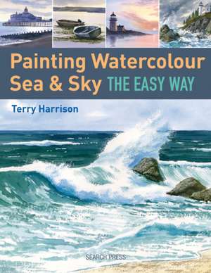 Painting Watercolour Sea & Sky the Easy Way de Terry Harrison