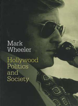 Hollywood: Politics and Society de Mark Wheeler