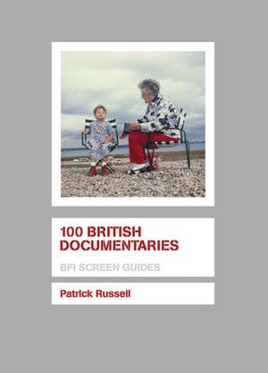 100 British Documentaries: Filmmakers on the Films That Inspired Them de Patrick Russell