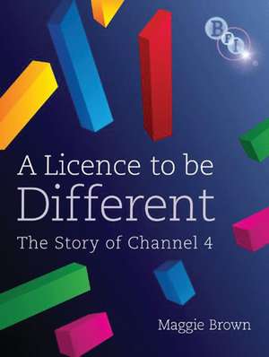 A Licence to be Different: The Story of Channel 4 de Maggie Brown
