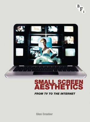 Small Screen Aesthetics: From Television to the Internet de Dr Glen Creeber