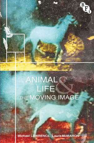 Animal Life and the Moving Image de Michael Lawrence