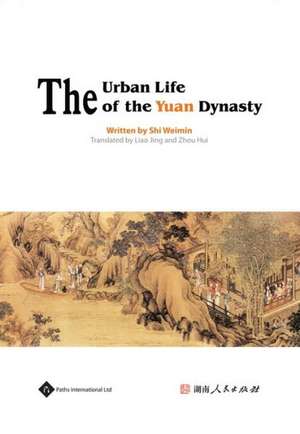 The Urban Life of the Yuan Dynasty de Shi Weimin