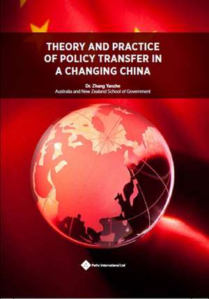 Theory and Practice of Policy Transfer in a Changing China de Dr. Yanzhe Zhang