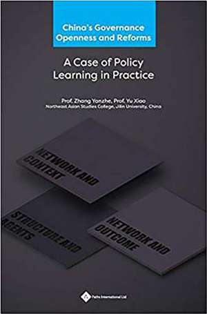 China's Governance Openness and Reforms: A Case of Policy Learning in Practice de Yanzhe Zhang