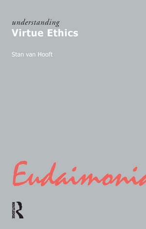 Understanding Virtue Ethics de Stan van Hooft