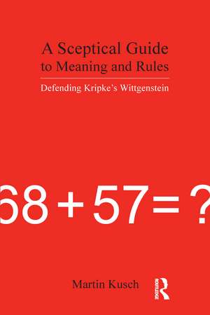 A Sceptical Guide to Meaning and Rules: Defending Kripke's Wittgenstein de Martin Kusch