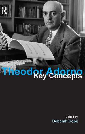 Theodor Adorno: Key Concepts de Deborah Cook