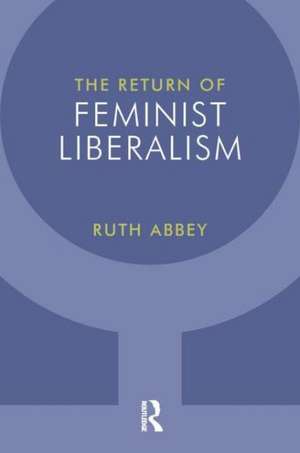 The Return of Feminist Liberalism de Ruth Abbey