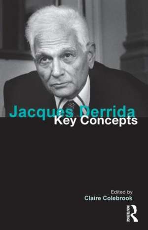 Jacques Derrida: Key Concepts de Claire Colebrook