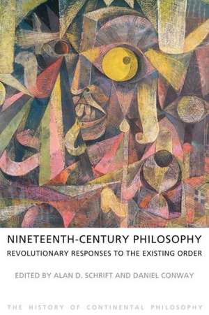 Nineteenth-Century Philosophy: Revolutionary Responses to the Existing Order de Alan D. Schrift